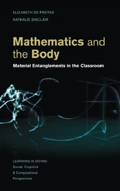 Buy Mathematics and the Body (English, Elizabeth de Freitas | Nathalie Sinclair) — BookShops.in