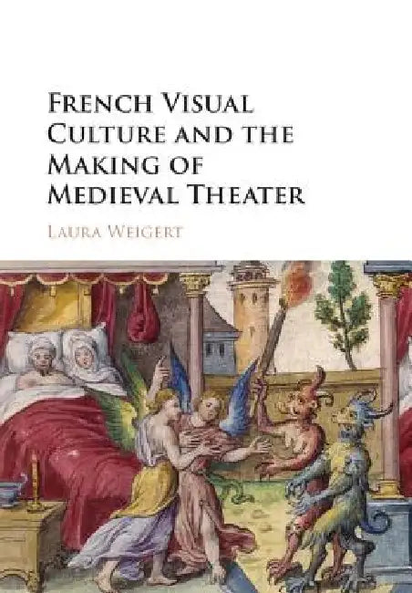 Buy French Visual Culture and the Making of Medieval Theater (English, Laura Weigert) — BookShops.in