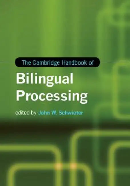 The Cambridge Handbook of Bilingual Processing (English, John W. Schwieter)