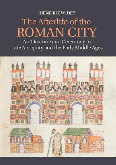 Buy The Afterlife of the Roman City (English, Hendrik W. Dey) — BookShops.in