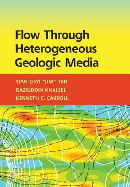Flow Through Heterogeneous Geologic Media (English, Tian-Chyi Yeh | Raziuddin Khaleel | Kenneth C. Carroll)