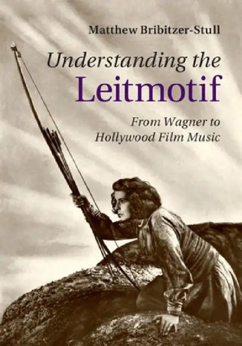 Understanding the Leitmotif: From Wagner to Hollywood Film Music – Book Cover view 5