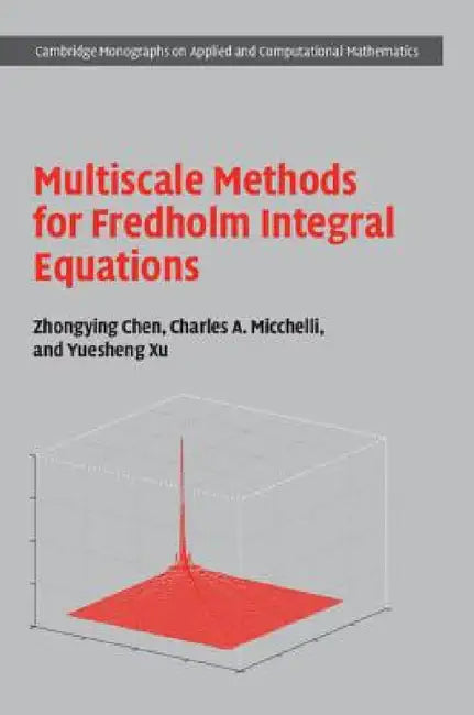 Buy Multiscale Methods for Fredholm Integral Equations (English, Zhongying Chen | Charles A. Micchelli | Yuesheng Xu) — BookShops.in