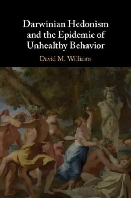 Buy Darwinian Hedonism and the Epidemic of Unhealthy Behavior (English, David M. Williams) — BookShops.in