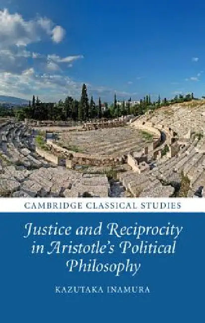 Buy Justice and Reciprocity in Aristotle's Political Philosophy (English, Kazutaka Inamura) — BookShops.in