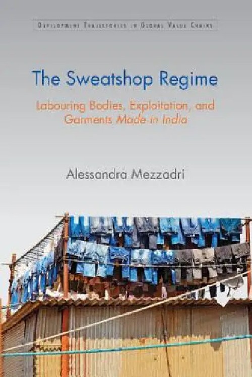 The Sweatshop Regime – Alessandra Mezzadri – Cambridge University Press view 2
