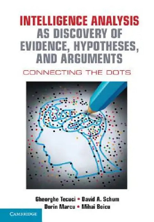 Intelligence Analysis as Discovery of Evidence, Hypotheses, and Arguments: Connecting the Dots view 2