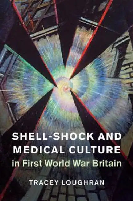 Buy Shell-Shock and Medical Culture in First World War Britain (English, Tracey Loughran) — BookShops.in