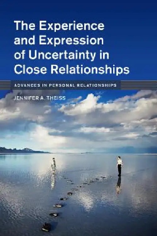 The Experience and Expression of Uncertainty in Close Relationships – Jennifer A. Theiss view 2