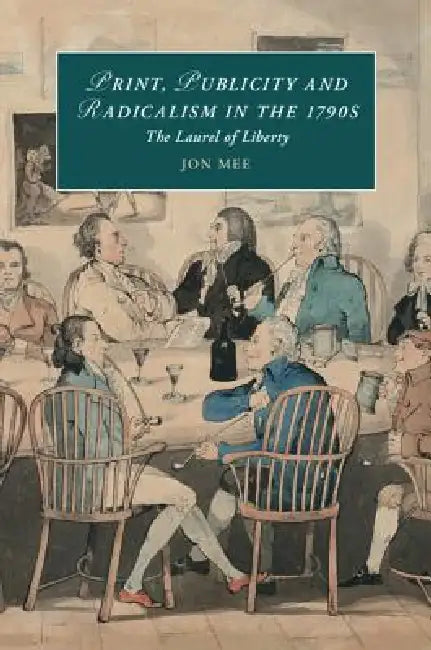 Print, Publicity, and Popular Radicalism in the 1790s (English, Jon Mee)