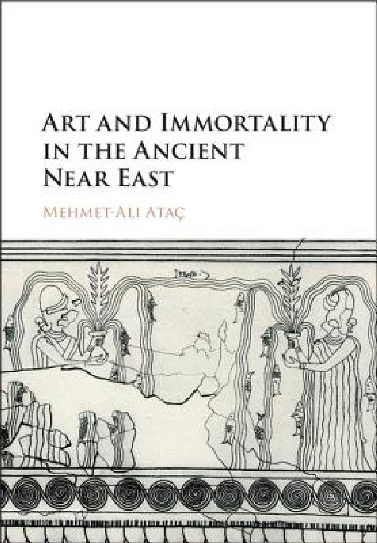 Buy Art and Immortality in the Ancient Near East (English, Mehmet-Ali Ataç) — BookShops.in
