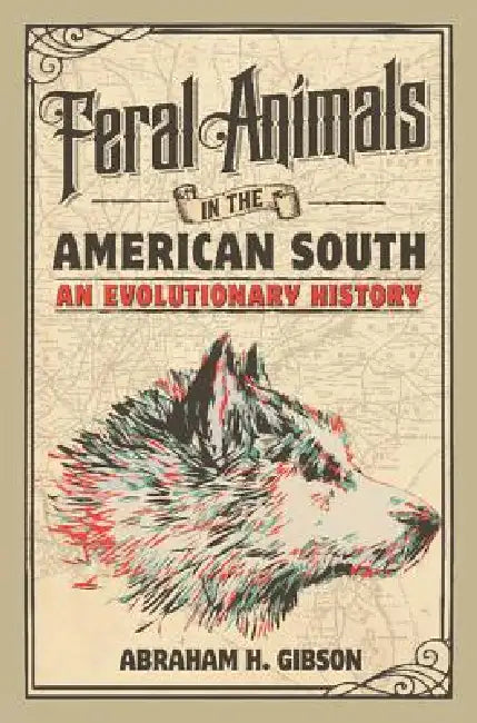 Feral Animals in the American South (English, Abraham H. Gibson)