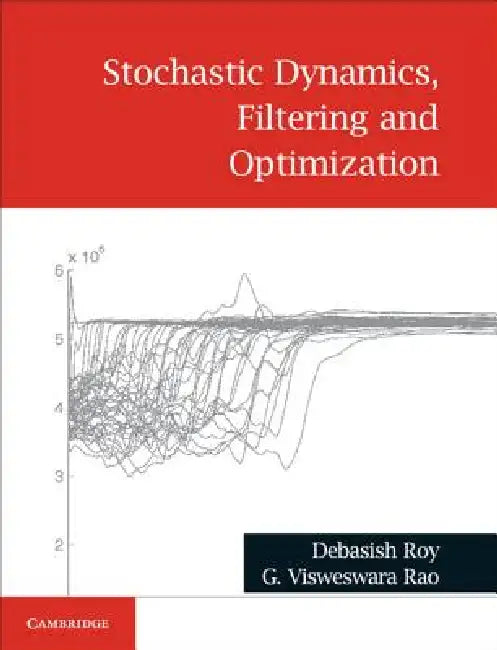 STOCHASTIC DYNAMICS, FILTERING AND OPTIMIZATION | by Debasish Roy | G. Visweswara Rao | Cambridge University Press | English