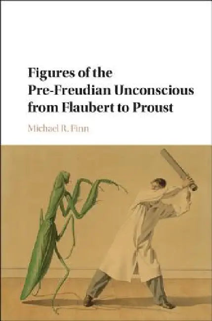 Buy Figures of the Pre-Freudian Unconscious from Flaubert to Proust (English, Michael R. Finn) — BookShops.in