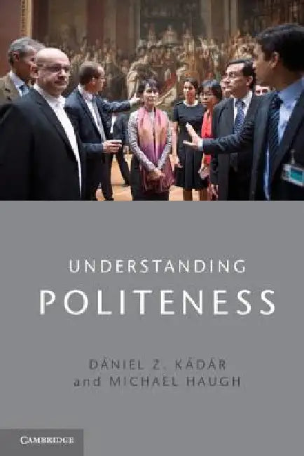 Buy Understanding Politeness (English, Dániel Z. Kádár | Michael Haugh) — BookShops.in