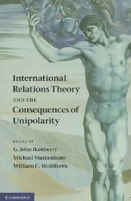 Buy International Relations Theory and the Consequences of Unipolarity (English, G. John Ikenberry | Michael Mastanduno | William C. Wohlforth) — BookShops.in