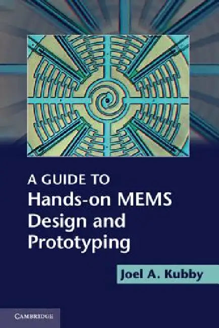 Buy A Guide to Hands-on MEMS Design and Prototyping (English, Joel A. Kubby) — BookShops.in