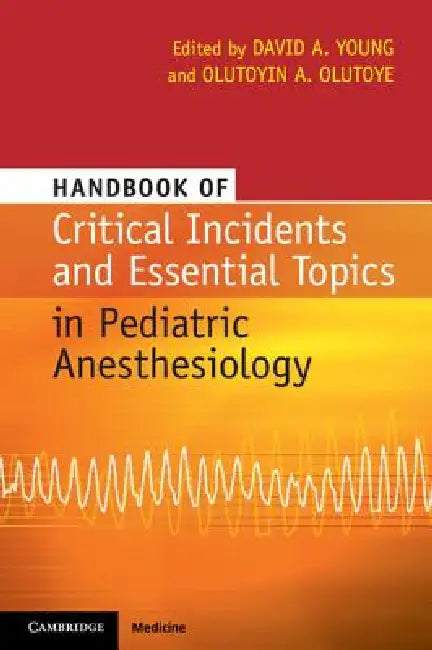 Buy Handbook of Critical Incidents and Essential Topics in Pediatric Anesthesiology (English, David A. Young | Olutoyin A. Olutoye) — BookShops.in
