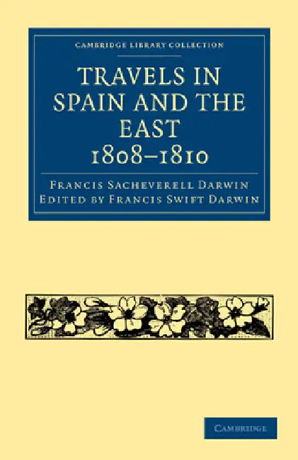 Buy Travels in Spain and the East, 1808-1810 | by Francis Sacheverell Darwin | Francis Darwin Swift Darwin | Cambridge University Press | by Francis Sacheverell Darwin | Francis Darwin Swift Darwin | Cambridge University Press | by Francis Sacheverell Darwin | Francis Darwin Swift Darwin | Cambridge University Press | by Francis Sacheverell Darwin | Francis Darwin Swift Darwin | Cambridge University Press | by Francis Sacheverell Darwin | Francis Darwin Swift Darwin | Cambridge University Press | by — BookShops.in