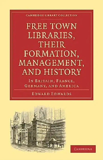Buy Free Town Libraries, Their Formation, Management, and History (English, Edward Edwards) — BookShops.in