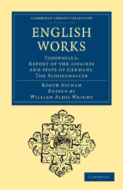 Buy English Works (English, Roger Ascham | Ascham Roger | William Aldis Wright) — BookShops.in