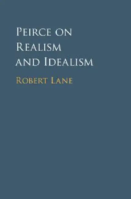 Peirce on Realism and Idealism (English, Robert Lane)