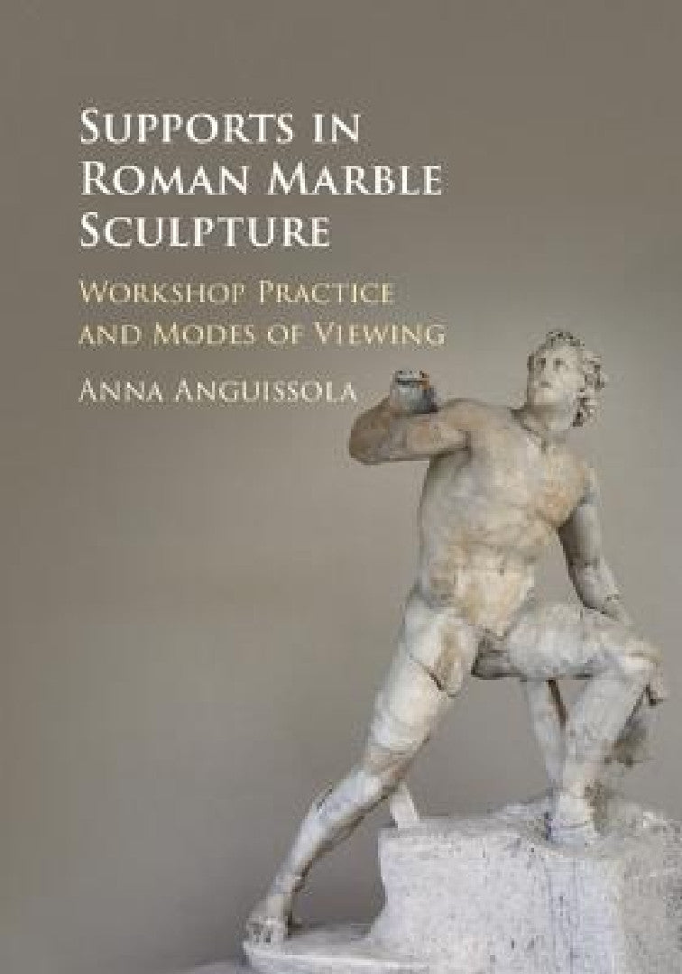 Buy Supports in Roman Marble Sculpture (English, Anna Anguissola) — BookShops.in