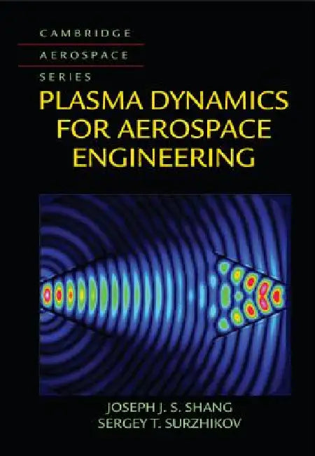 Buy Plasma Dynamics for Aerospace Engineering (English, Joseph J. S. Shang | Sergey T. Surzhikov) — BookShops.in