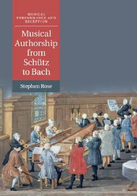 Buy Musical Authorship from Schütz to Bach (English, Stephen Rose) — BookShops.in