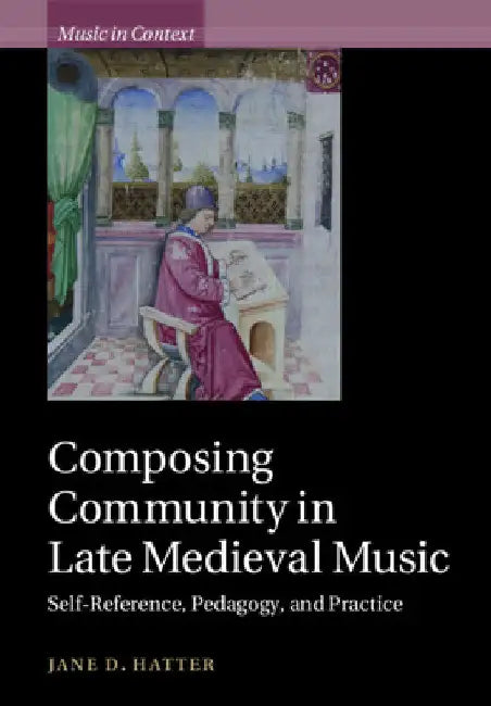 Composing Community in Late Medieval Music (English, Jane D. Hatter)