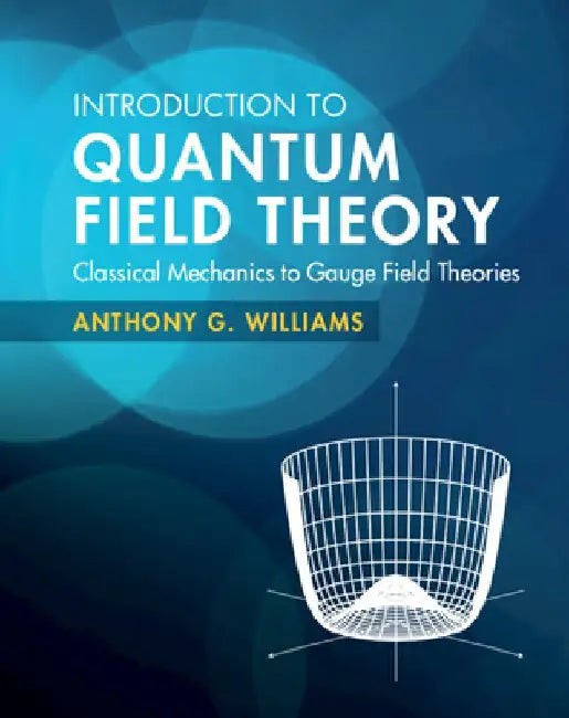 Introduction to Quantum Field Theory: Classical Mechanics to Gauge Field Theories view 4