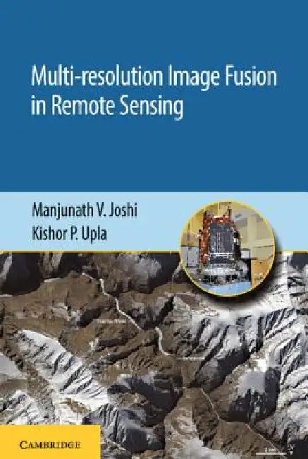 Buy Multi-Resolution Image Fusion in Remote Sensing (English, Manjunath V. Joshi | Kishor P. Upla) — BookShops.in