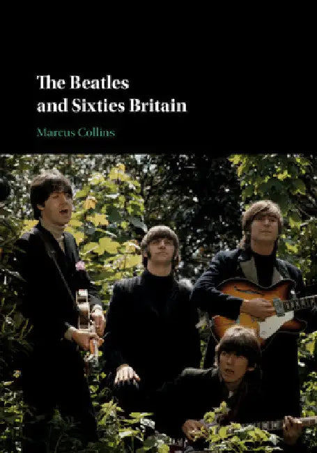 The Beatles and Sixties Britain (English, Marcus Collins)