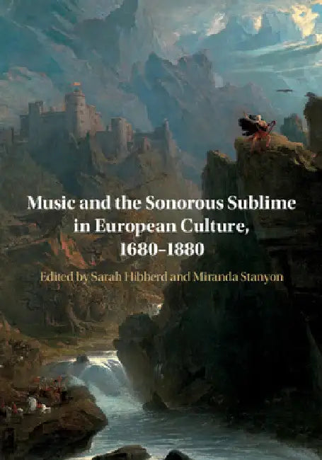 Buy Music and the Sonorous Sublime in European Culture, 1680-1880 (English, Sarah Hibberd | Miranda Stanyon) — BookShops.in
