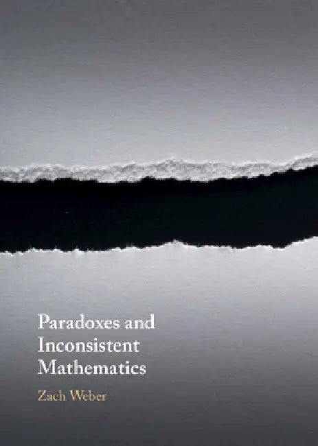 Buy Paradoxes and Inconsistent Mathematics (English, Zach Weber) — BookShops.in