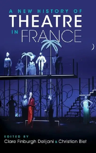 Buy A New History of Theatre in France (English, Clare Finburgh Delijani | Christian Biet) — BookShops.in