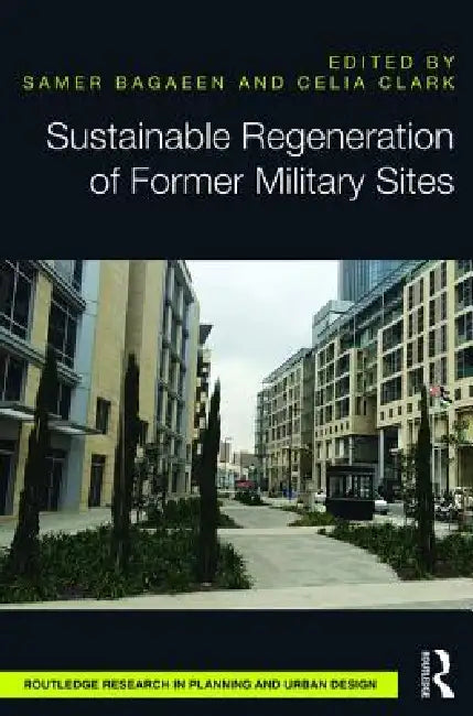 Buy Sustainable Regeneration of Former Military Sites (English, Samer Bagaeen | Celia Clark) — BookShops.in