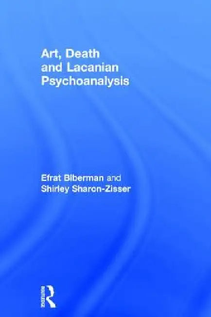 Buy Art, Death and Lacanian Psychoanalysis (English, Efrat Biberman | Shirley Sharon-Zisser) — BookShops.in
