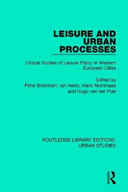 Buy Leisure and Urban Processes (English, Peter Bramham | Ian Henry | Hans Mommaas) — BookShops.in