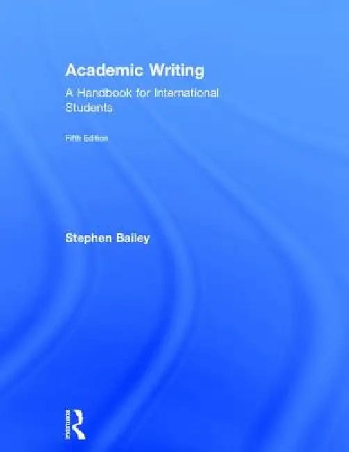 Academic Writing: A Handbook for International Students by Stephen Bailey view 4