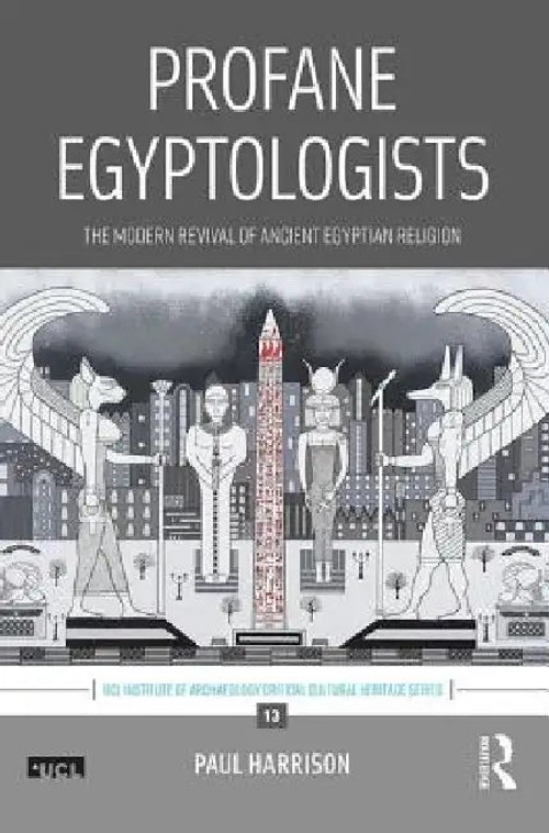 Profane Egyptologists: The Modern Revival of Ancient Egyptian Religion – Paul Harrison view 4