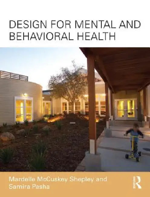 Buy Design for Mental and Behavioral Health (English, Mardelle McCuskey Shepley | Samira Pasha) — BookShops.in