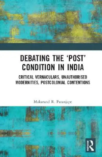 Debating the 'Post' Condition in India (English, Makarand R. Paranjape)