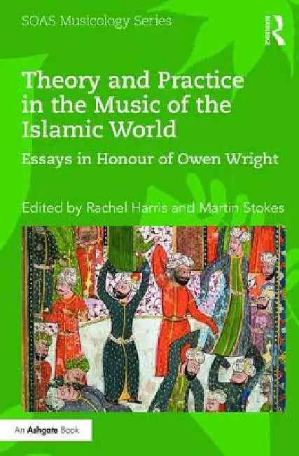 Buy Theory and Practice in the Music of the Islamic World (English, Rachel Harris | Martin Stokes) — BookShops.in