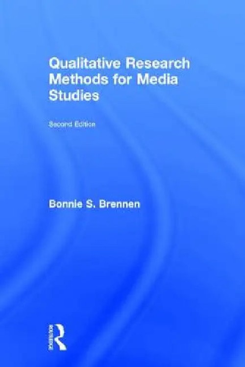 Qualitative Research Methods for Media Studies – Bonnie S. Brennen view 4
