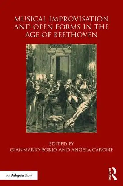 Musical Improvisation and Open Forms in the Age of Beethoven (English, Gianmario Borio | Angela Carone)