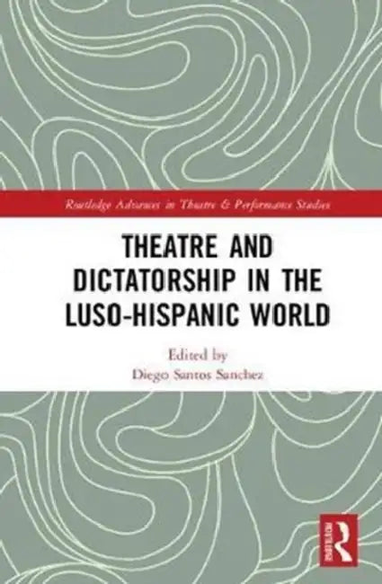 Buy Theatre and Dictatorship in the Luso-Hispanic World (English, Diego Santos Sánchez) — BookShops.in