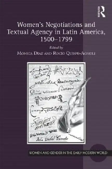 Buy Women'S Negotiations And Textual Agency In Latin America, 1500-1799 (English, Mónica Díaz | Rocío Quispe-Agnoli) — BookShops.in