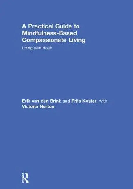 A Practical Guide to Mindfulness-Based Compassionate Living (English, Erik Van Den Brink | Frits Koster | Victoria Norton)