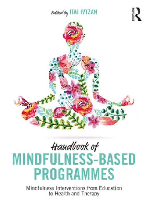 Handbook of Mindfulness-Based Programmes: Mindfulness Interventions from Education to Health and Therapy view 2